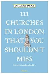 111 Churches in London That You Shouldn't Miss (häftad)