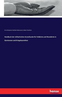 Handbuch der militairischen Arzneikunde fur Feldarzte und Wundarzte in Garnisonen und Kriegslazarethen (hftad)