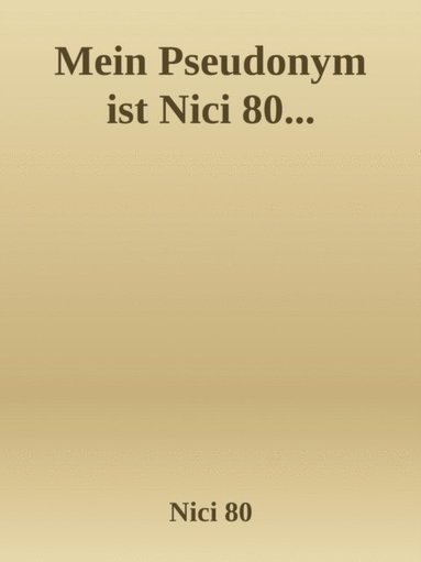 Mein Pseudonym ist Nici 80... (inbunden)