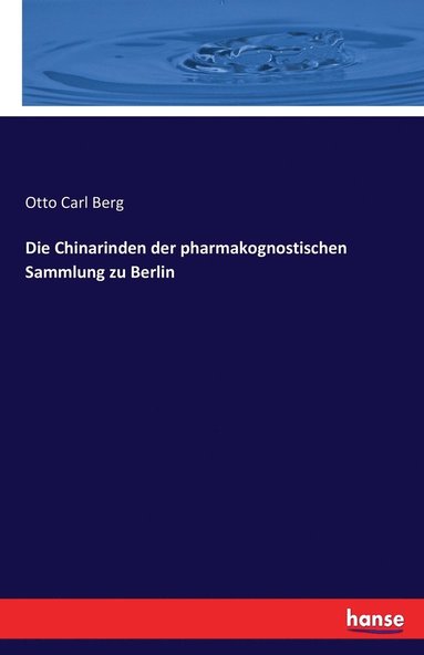 Die Chinarinden der pharmakognostischen Sammlung zu Berlin (hftad)