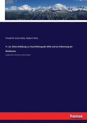 Fr. Jul. Ottos Anleitung zur Ausmittelung der Gifte und zur Erkennung der Blutflecken (hftad)