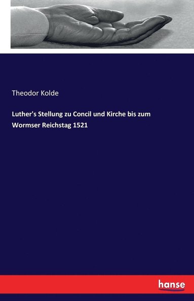 Luther's Stellung zu Concil und Kirche bis zum Wormser Reichstag 1521 (inbunden)