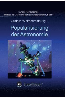 Popularisierung der Astronomie. Proceedings der Tagung des Arbeitskreises Astronomiegeschichte in der Astronomischen Gesellschaft in Bochum 2016.: Nun (inbunden)