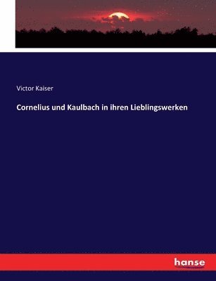 Cornelius und Kaulbach in ihren Lieblingswerken