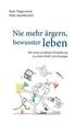 Nie mehr rgern, bewusster leben