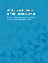 Workplace Strategy for the Flexible Office (häftad)