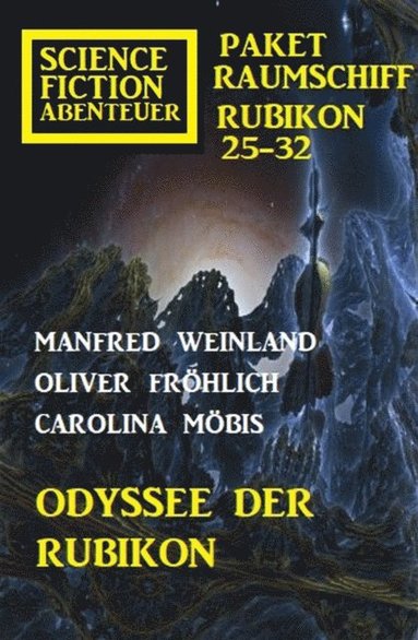 Odyssee der Rubikon: Science Fiction Abenteuer Paket Raumschiff Rubikon 25-32