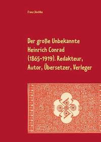 Der groe Unbekannte Heinrich Conrad (1865-1919). Redakteur, Autor, bersetzer, Verleger (hftad)