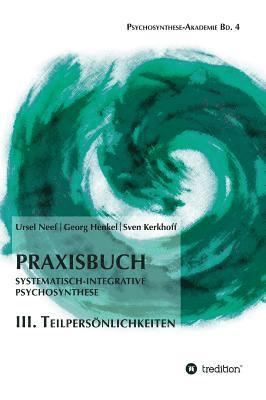 Praxisbuch Systematisch-Integrative Psychosynthese: III. Teilpers�nlichkeiten (h�ftad)