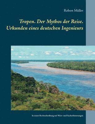 Tropen. Der Mythos der Reise. Urkunden eines deutschen Ingenieurs (h�ftad)