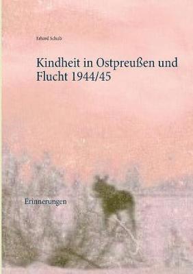 Kindheit in Ostpreuen und Flucht 1944/45 (inbunden)