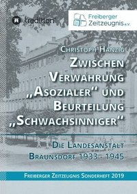 Zwischen Verwahrung 'Asozialer' und Beurteilung 'Schwachsinniger': Die Landesanstalt Brunsdorf 1933-1945 (hftad)