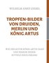 Tropfen-Bilder von Druiden, Merlin und K�nig Artus