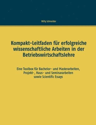 Kompakt-Leitfaden f�r erfolgreiche wissenschaftliche Arbeiten in der Betriebswirtschaftslehre (h�ftad)