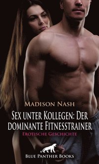 Sex unter Kollegen: Der dominante Fitnesstrainer ; Erotische Geschichte (e-bok)