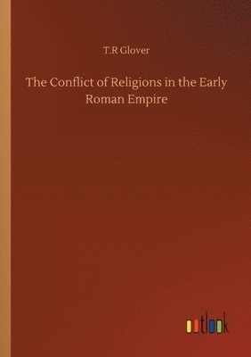 Conflict of Religions in the Early Roman Empire - T R Glover, T R ...