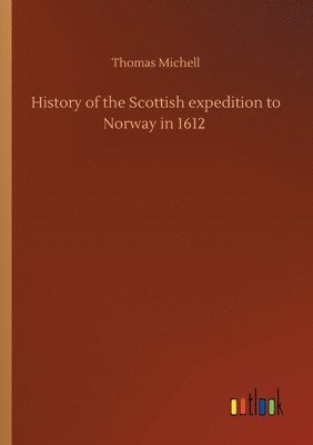 History of the Scottish expedition to Norway in 1612 (häftad)