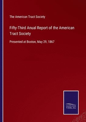 Fifty-Third Anual Report of the American Tract Society (hftad)