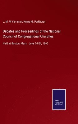 Debates and Proceedings of the National Council of Congregational Churches (hftad)