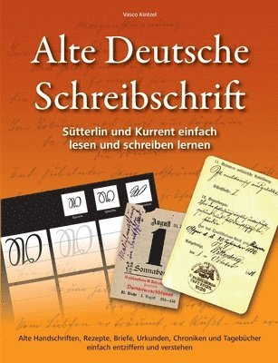 Alte Deutsche Schreibschrift - Sütterlin und Kurrent einfach lesen und schreiben lernen (häftad)