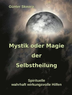 Mystik oder Magie der Selbstheilung (h�ftad)