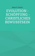 Evolution - Sch�pfung - Christliches Bewusstsein