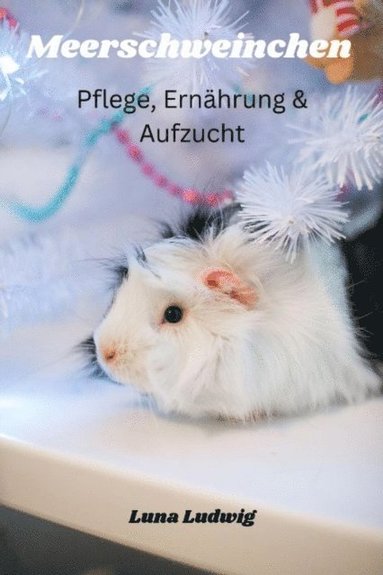 Meerschweinchen Pflege, ErnÃ¿hrung und Zucht (inbunden)