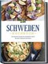 Schweden Kochbuch: Die leckersten Rezepte der schwedischen K�che f�r jeden Geschmack und Anlass - inkl. Fingerfood, Desserts, Getr�nken & Dips