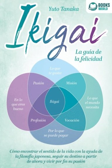 IKIGAI - La guÿa de la felicidad: Cómo encontrar el sentido de la vida con la ayuda de la filosofÿa japonesa, seguir su destino a partir de ahora y vivir por fin su pasión (inbunden)