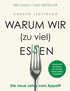 Warum wir (zu viel) essen