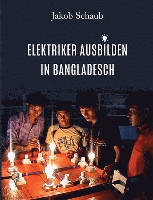 Elektriker ausbilden in Bangladesch (häftad)