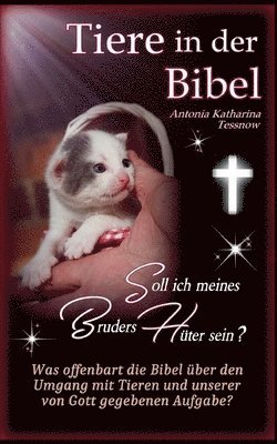 Tiere in der Bibel - Soll ich meines Bruders H�ter sein? Was sagt die Bibel �ber den Umgang mit Tieren und unserer von Gott gegebenen Aufgabe? (h�ftad)