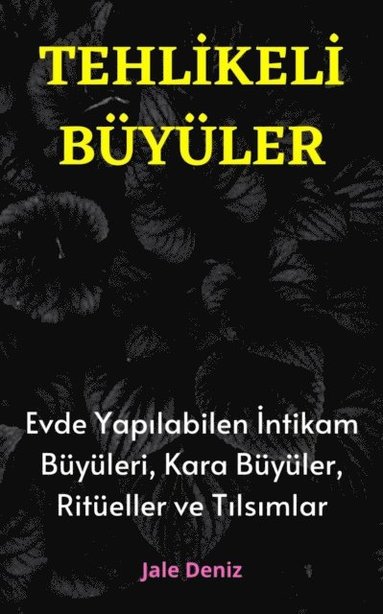 TEHL?KEL? BÃ¿YÃ¿LER Evde Yap?labilen En Etkili ?ntikam BÃ¼yÃ¼leri, Kara BÃ¼yÃ¼ler, RitÃ¼eller ve T?ls?mlar (häftad)