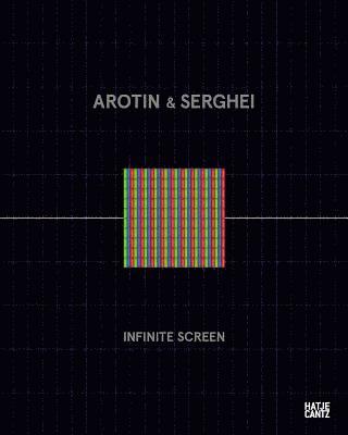 AROTIN & SERGHEI: Infinite Screen (inbunden)