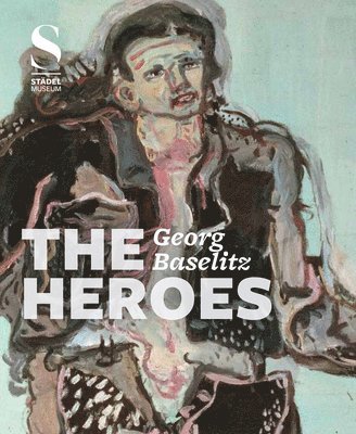 Georg Baselitz:The Heroes (inbunden)