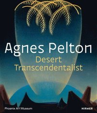 Agnes Pelton: Desert Transcendentalist (inbunden)