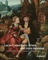 Lucas Cranach Der Ältere Und Hans Kemmer: Meistermaler Zwischen Renaissance Und Reformation