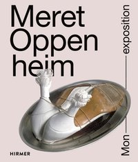 Meret Oppenheim: Mon Exposition (inbunden)