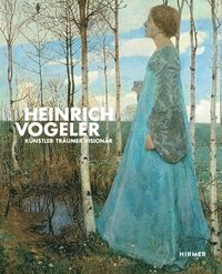 Heinrich Vogeler: Knstler - Trumer - Visionr (inbunden)