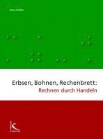 Erbsen, Bohnen, Rechenbrett: Rechnen durch Handeln (h�ftad)