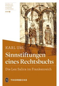 Sinnstiftungen Eines Rechtsbuchs: Die Lex Salica Im Frankenreich (inbunden)
