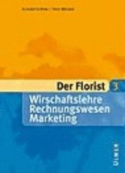 Der Florist 3. Wirtschaftslehre, Rechnungswesen, Marketing (inbunden)