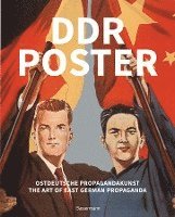 DDR Poster. 130 Propagandabilder, Werbe- und knstlerische Plakate von den 40er- bis Ende der 80er-Jahre illustrieren die Geschichte des Kalten Krieges, Zeitgeist und Lebensgefhl der DDR (inbunden)