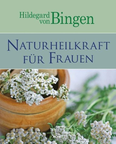 Hildegard von Bingen: Naturheilkraft fÃ¼r Frauen (inbunden)