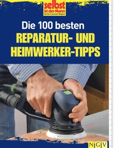 Die 100 besten Reparatur- und Heimwerker-Tipps (inbunden)