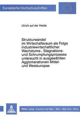 Strukturwandel Im Wirtschaftsraum ALS Folge Industriewirtschaftlicher Wachstums-, Stagnations- Und Schrumpfungsprozesse (h�ftad)