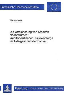 Die Versicherung Von Krediten ALS Instrument Kreditspezifischer Risikovorsorge Im Aktivgeschaeft Der Banken (häftad)