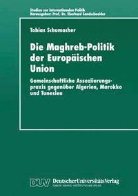 Die Maghreb-Politik der Europischen Union (hftad)