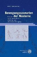 Bewegungsszenarien Der Moderne: Theorien Und Schreibpraktiken Physischer Und Emotionaler Bewegung (inbunden)
