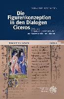 Die Figurenkonzeption in Den Dialogen Ciceros: Zwischen Vergangenheitskonstruktion Und Gegenwartskommunikation (inbunden)